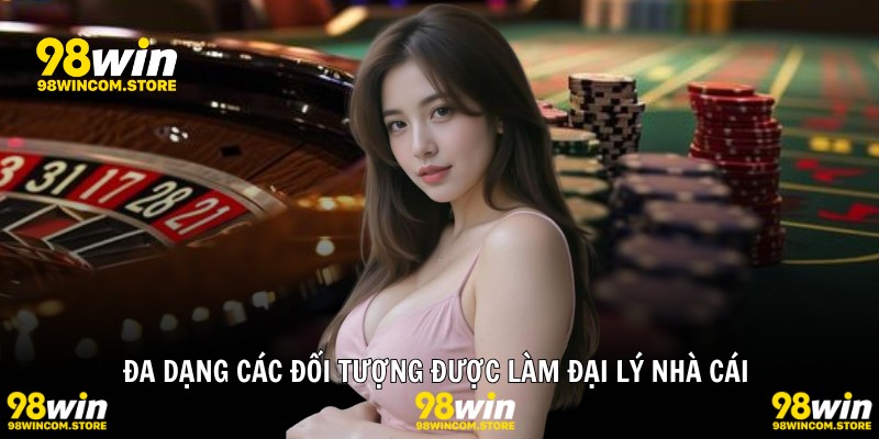 Đa dạng các đối tượng được làm đại lý nhà cái 