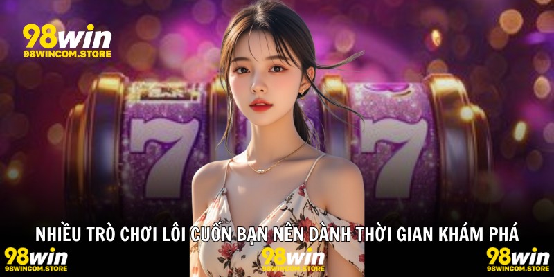 Nhiều trò chơi lôi cuốn bạn nên dành thời gian khám phá